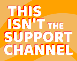 This isn't the support channel
