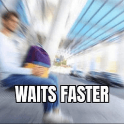 waits faster