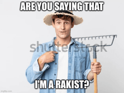 I'm a rakist?