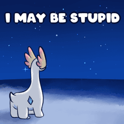 I may be stupid