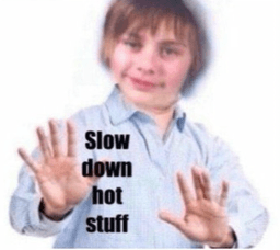 slow down