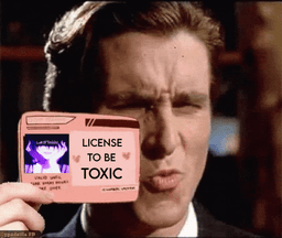 license to be toxic