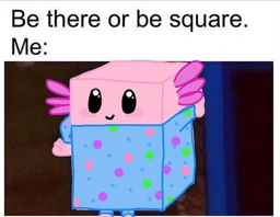 Be square