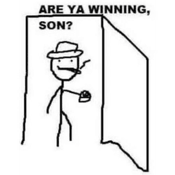 Are you winning son?