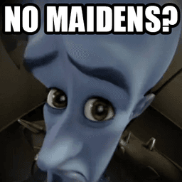 No Maidens?