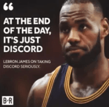 Lebron, it's just discord