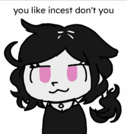 you like incest don't you