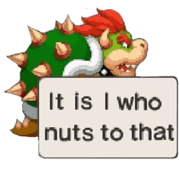 It is I who nuts to that