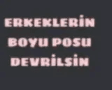 erkeklerin boyu posu devrilsin