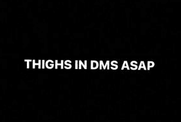 send thighs in dms