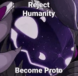 reject humanity become proto