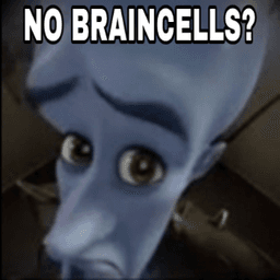 no braincells?