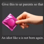 give this to your parents idio