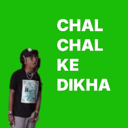 CHAL CHAL KE DIKHA