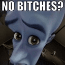 no bitches?