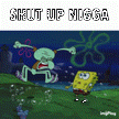 shut up nigga