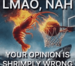 Your Opinion is Shrimply Wrong