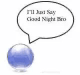 goodnight bro 