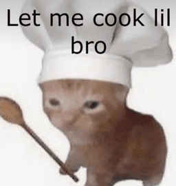 Lemme cook