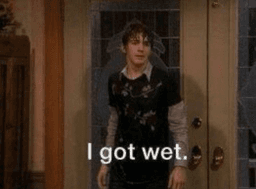 I'm wet