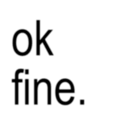 ok fine.