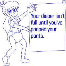 Your Diaper Isn't Full. Mess.