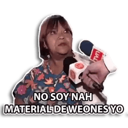 no soy material de weones