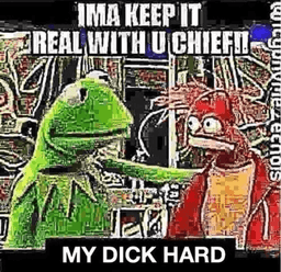 ima keep it real with u chief