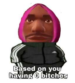 No bitches 