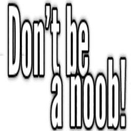 don't be a noob
