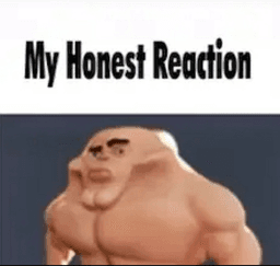 my honest reaction