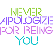 Never Apologize For Being You Never Apologize For Being You