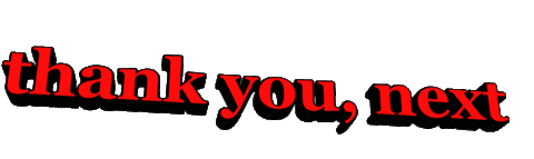 thank you, next thank you, next